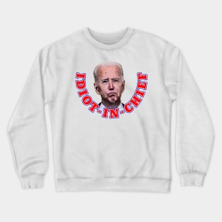 Joe Biden IDIOT-IN-CHIEF Crewneck Sweatshirt